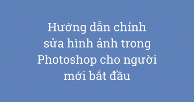 Hướng dẫn chỉnh sửa ảnh cơ bản bằng Photoshop cho người mới bắt đầu